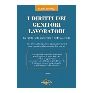 I diritti dei genitori lavoratori. La tutela della maternità e della paternità 2/ed.  