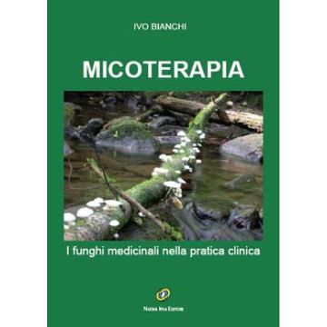 MICOTERAPIA. I funghi medicinali nella pratica clinica