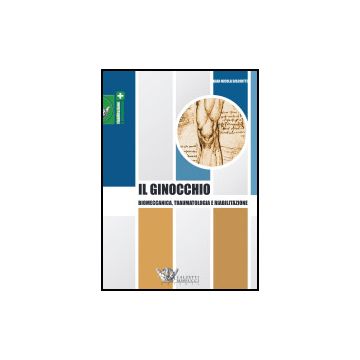 Il ginocchio. Biomeccanica, traumatologia e riabilitazione  [Bisciotti - Calzetti e Mariucci]