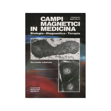 Campi Magnetici in medicina.  Biologia - Diagnostica - Terapia 2/ed.