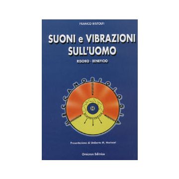 Suoni e vibrazioni sull' uomo.  Rischio - Beneficio  [Bistolfi - Omicron]