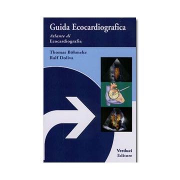 Guida Ecocardiografica  -  Atlante di Ecocardiografia - Verduci - Bohmeke Thomas; Doliva Ralf
