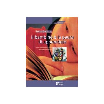 IL BAMBINO E LA PAURA DI APPRENDERE Trame antiche e approcci pedagogici moderni