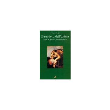 Il sentiero dell'anima. Fiori di Bach e psicodinamica
