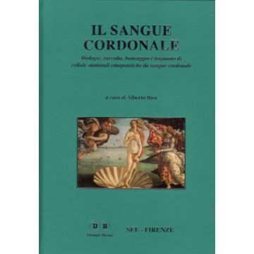 Il Sangue Cordonale. Biologia, raccolta, bancaggio e trapianto di cellule staminali emopoietiche da sangue cordonale