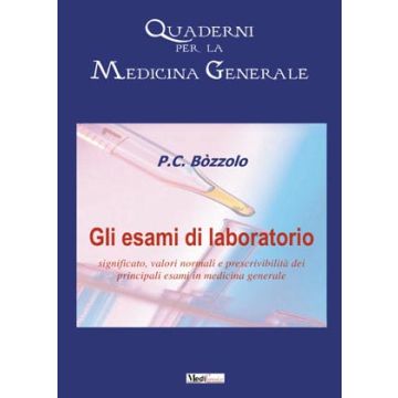 Gli esami di laboratorio - Significato, valori normali e prescrivibilità dei principali esami in medicina generale  