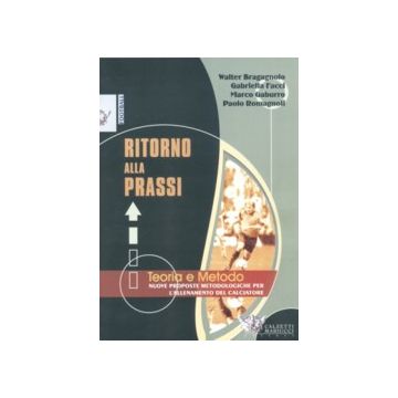 Ritorno alla prassi teorie e metodo. Nuove proposte metodologiche per l’ allenamento del calciatore