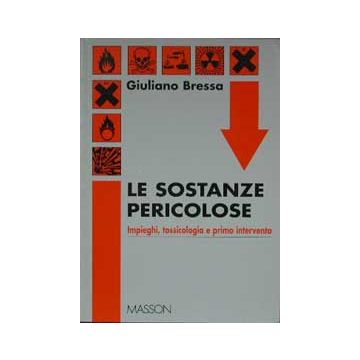 Le sostanze pericolose - Impieghi, tossicologia e primo intervento