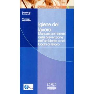 Igiene del lavoro - Manuale per i tecnici della prevenzione nell'ambiente e nei luoghi di lavoro