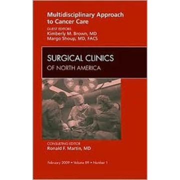 Multidisciplinary Approach to Cancer Care, An Issue of Surgical Clinics Volume 89-1