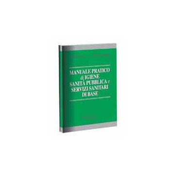 MANUALE PRATICO DI IGIENE, SANITA' PUBBLICA E SERVIZI SANITARI DI BASE + Agg.to