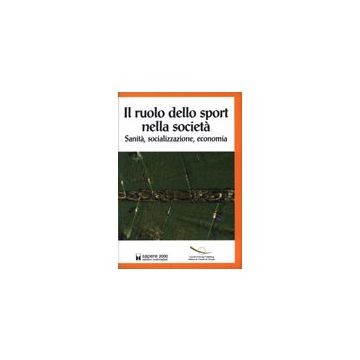 Il Ruolo dello sport nella società - Sanità, socializzazione, economia  