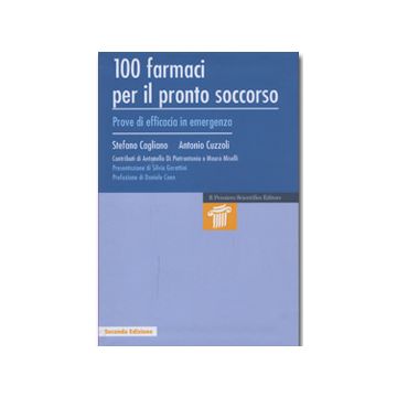 100 farmaci per il pronto soccorso - Prove di efficacia in emergenza 2/ed.  [Cagliano - Il Pensiero Scientifico]