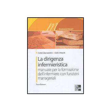 La dirigenza infermieristica - Manuale per la formazione dell'infermiere con funzioni manageriali 3/ed.