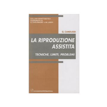 La riproduzione assistita. Tecniche, limiti, problemi.