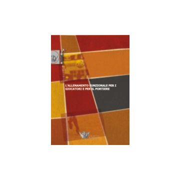 L' allenamento funzionale per i giocatori ed il portiere. Secondo posto al Premio letterario CONI 2006 - Sezione tecnica
