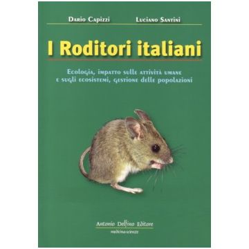 I RODITORI ITALIANI - Ecologia, impatto sulle attività umane e sugli ecosistemi, gestione delle popolazioni