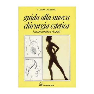 GUIDA ALLA NUOVA CHIRURGIA ESTETICA  I casi, le tecniche, i risultati