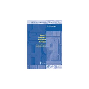 Approcci pragmatici alla terapia dell'afasia - Dai modelli empirici alla tecnica P.A.C.E. - VOL. 6