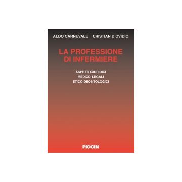 La professione di infermiere - Aspetti giuridici, medico-legali, etico-deontologici
