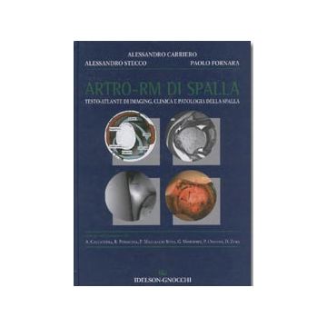 ARTRO-RM DI SPALLA - Testo-Atlante di Imaging, clinica e patologia della spalla (Artroscopia Risonanza Magnetica Spalla) [Carriero Stecco Fornara - Idelson Gnocchi]