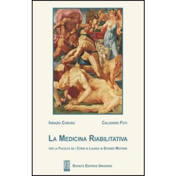 La Medicina Riabilitativa - Per la facoltà ed i corsi di laurea in Scienze Motorie  Caruso Foti Seu Editrice roma