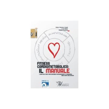 Fitness cardiometabolico: il manuale - L'esercizio fisico nella patologia cardiovascolare e metabolica: dalla teoria alla pratica