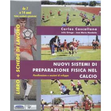 Nuovi sistemi di preparazione fisica nel calcio - Pianificazione, proposte di sviluppo, allenamenti - Da 7 a 14 anni