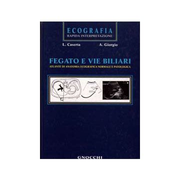 Ecografia rapida interpretazione. Fegato e vie biliari. Atlante di anatomia ecografica normale e patologica