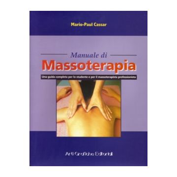 Manuale di Massoterapia - Una guida completa per lo studente e per il massoterapista professionista 