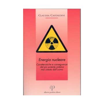 ENERGIA NUCLEARE Caratteristiche e conseguenze del più potente sistema mai creato dall'Uomo  