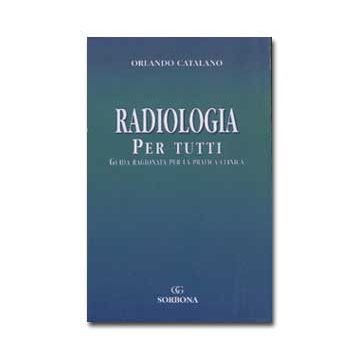 Radiologia per tutti. Guida ragionata per la pratica clinica