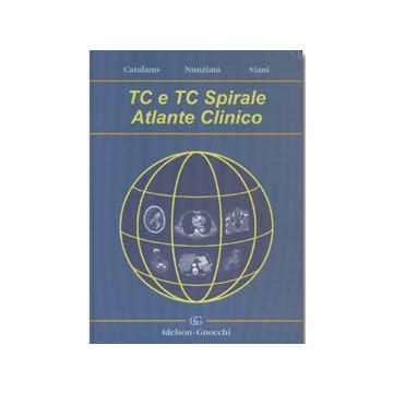 TC e TC spirale. Atlante clinico [Catalano - Idelson Gnocchi]