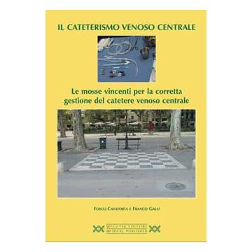 IL CATETERISMO VENOSO CENTRALE - Le mosse vincenti per la corretta gestione del catetere venoso centrale + CD-ROM