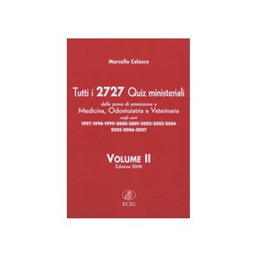 Tutti i 2727 quiz ministeriali delle prove di ammissione a Medicina, Odontoiatria e Veterinaria negli anni 1997 /2007 - Vol. 2