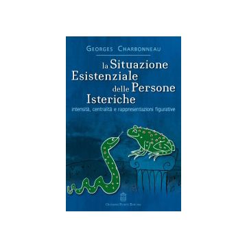 LA SITUAZIONE ESISTENZIALE DELLE PERSONE ISTERICHE. Intensità, centralità e rappresentazioni figurative  