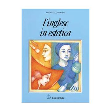 L' inglese in estetica 5/ed. [Antonella Checchini - BCM]