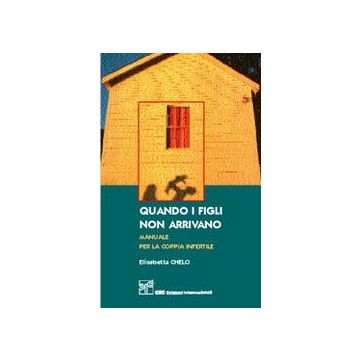 Quando i figli non arrivano. Manuale per la coppia infertile