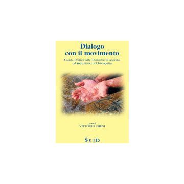 Dialogo con il movimento. Guida pratica alle tecniche di ascolto ed induzione in osteopatia