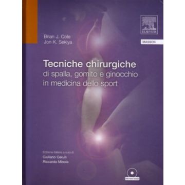 Tecniche chirurgiche di Spalla, Gomito e Ginocchio in Medicina dello Sport + DVD (Brian Cole, Jon Sekiya - Elsevier Masson)