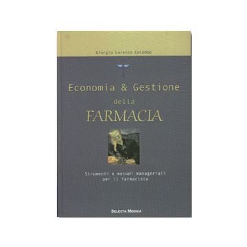 Economia e Gestione della farmacia. Strumenti e metodi manageriali per il farmacista [Colombo - Selecta Medica]