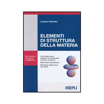 Elementi di struttura della materia - Crisi della fisica classica e fondamenti di fisica moderna - Meccanica quantistica - Struttura elettronica dei solidi