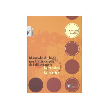 Manuale di base per l' allenatore dei dilettanti. La tecnica e la tattica