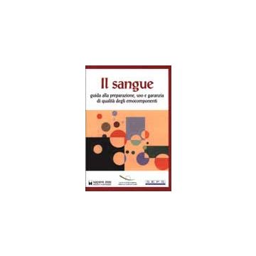Il Sangue - Guida alla preparazione, uso e garanzia di qualità degli emocomponenti Raccomand n. R (95) 15 del Consigl. Europ - 7/ed.  