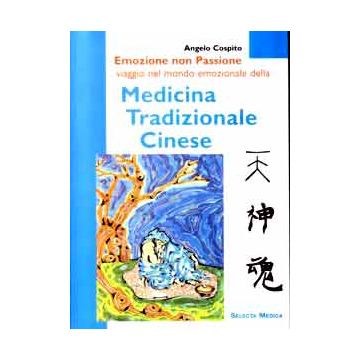 Emozione non passione. Viaggio nel mondo emozionale della medicina tradizionale cinese