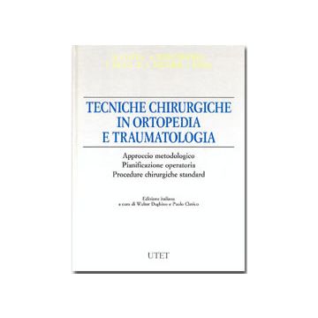 Tecniche chirurgiche in ortopedia e traumatologia - Approccio metodologico - Pianificazione operatoria - Procedure chirurgiche standard [Cotta; Kramer - Utet]