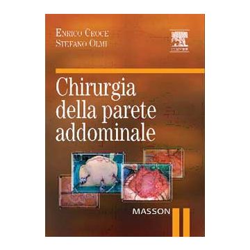 Chirurgia della parete addominale [Croce Enrico; Olmi Stefano - Elsevier Masson]