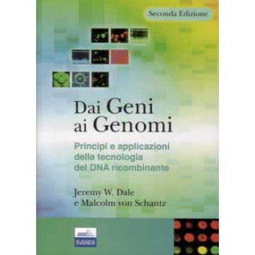Dai geni ai genomi 2/ed. - Principi e applicazioni della tecnologia del DNA ricombinante