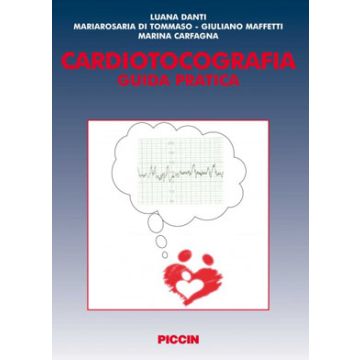 Cardiotocografia. Guida Pratica - Danti Luana; Di Tommaso Mariarosaria - Piccin Editore