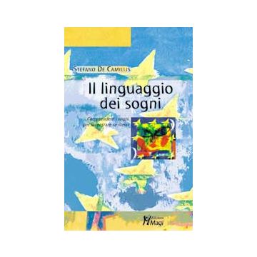 IL LINGUAGGIO DEI SOGNI Comprendere i sogni per incontrare se stessi